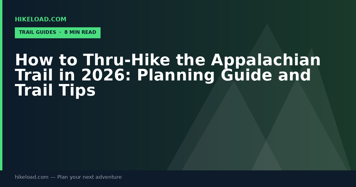 How to Thru-Hike the Appalachian Trail in 2026: Planning Guide and Trail Tips