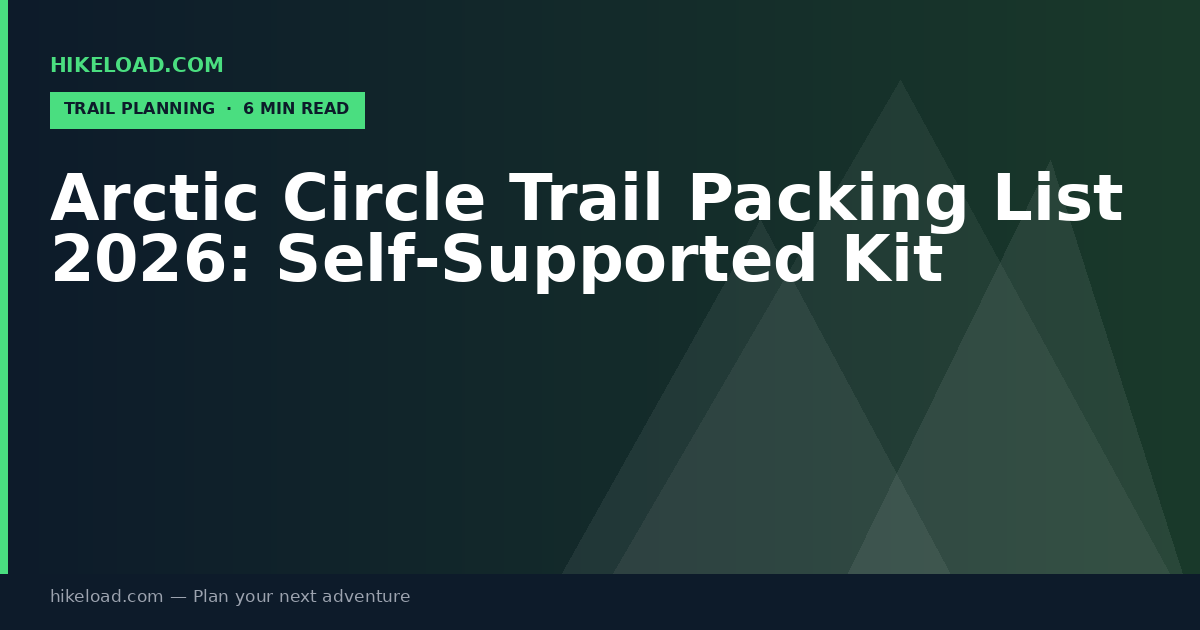 Arctic Circle Trail Packing List 2026: Self-Supported Kit