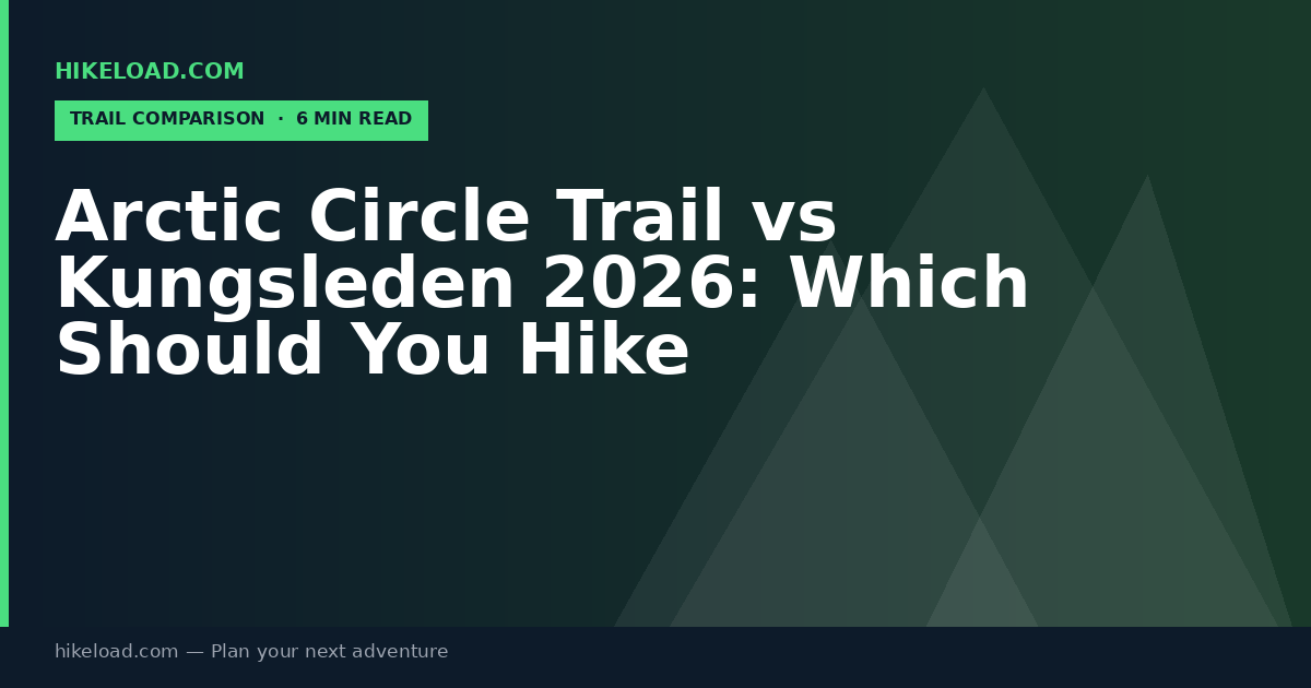Arctic Circle Trail vs Kungsleden 2026: Which Should You Hike