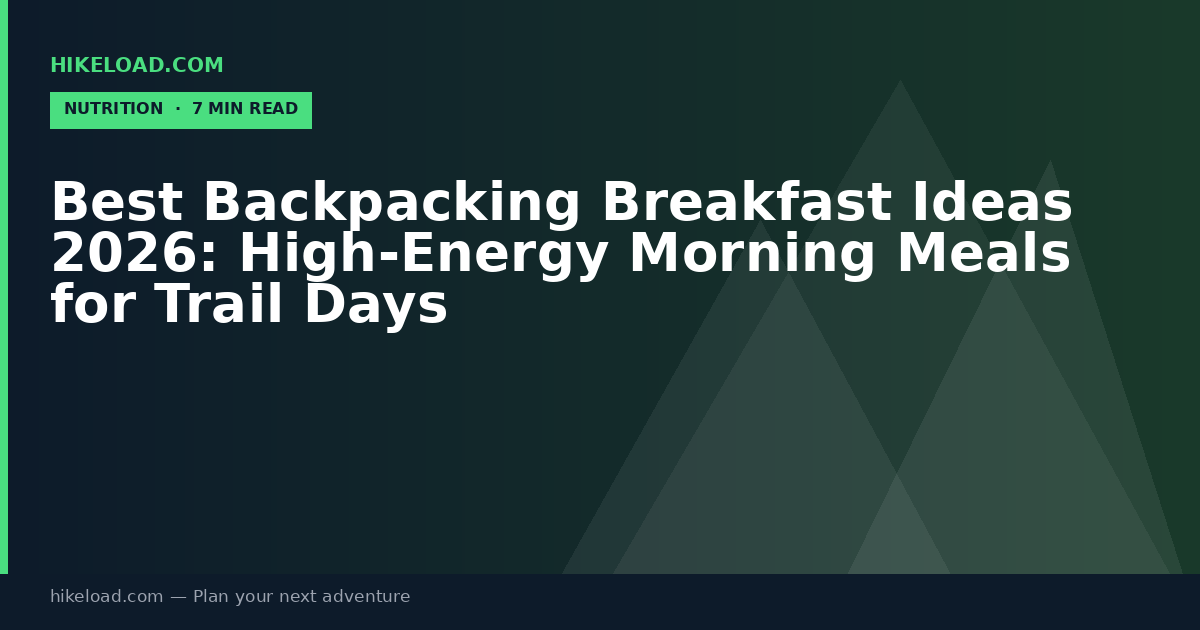 Best Backpacking Breakfast Ideas 2026: High-Energy Morning Meals for Trail Days