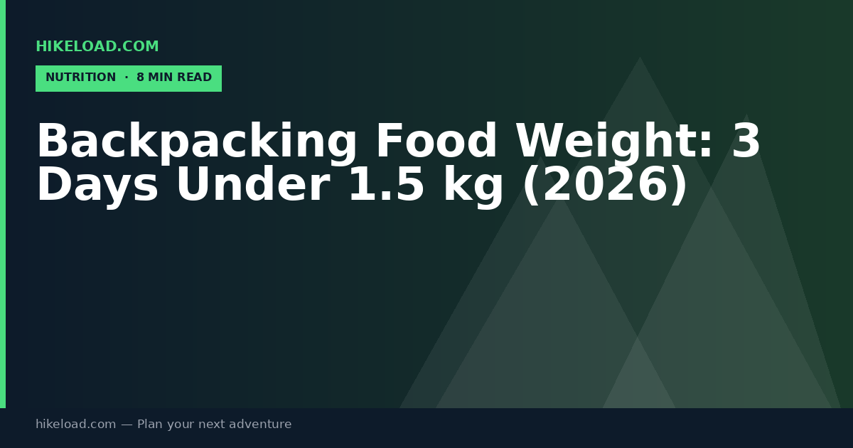 Backpacking Food Weight: 3 Days Under 1.5 kg (2026)