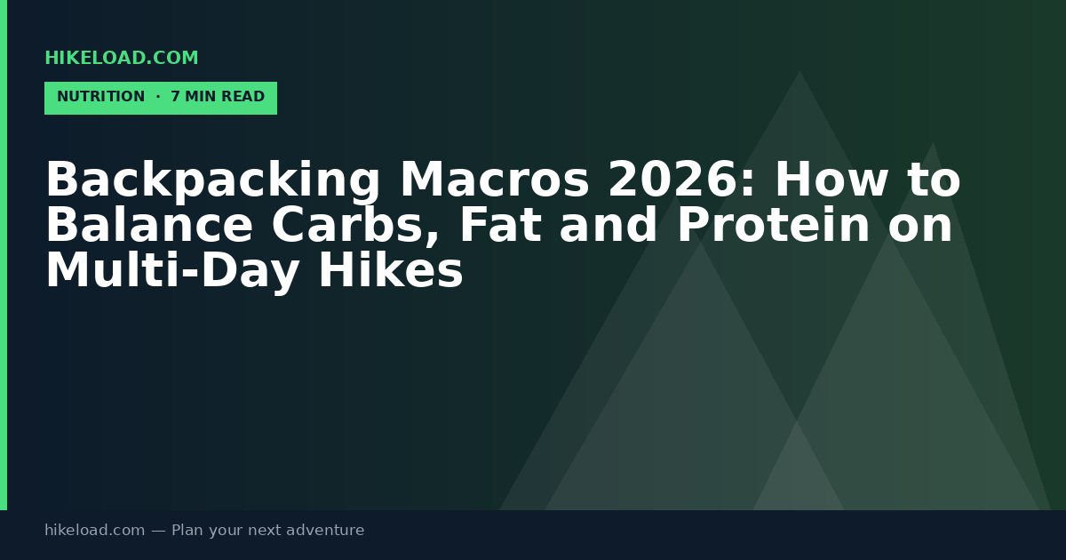 Backpacking Macros 2026: How to Balance Carbs, Fat and Protein on Multi-Day Hikes