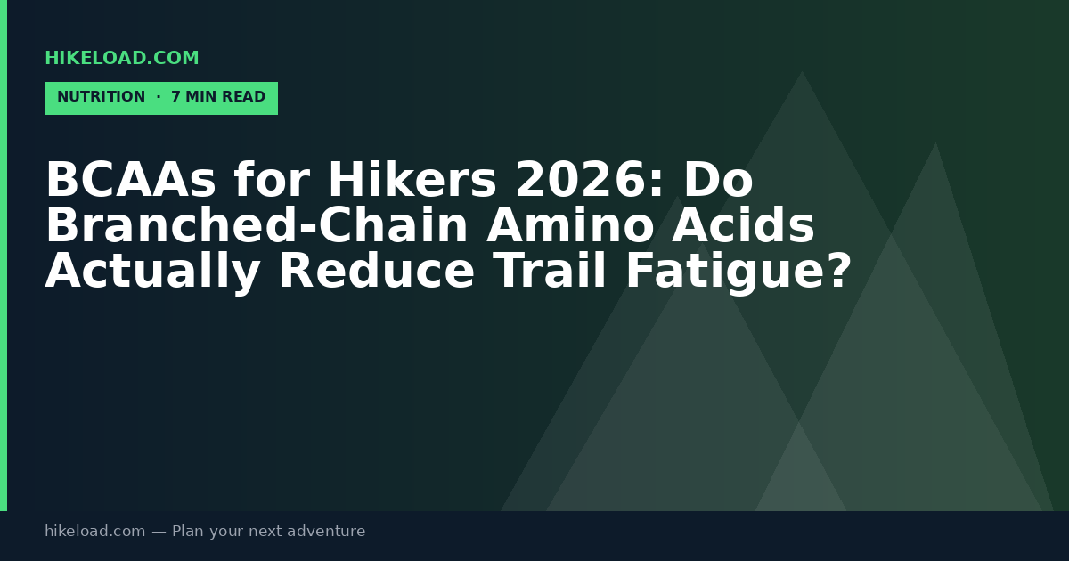 BCAAs for Hikers 2026: Do Branched-Chain Amino Acids Actually Reduce Trail Fatigue?