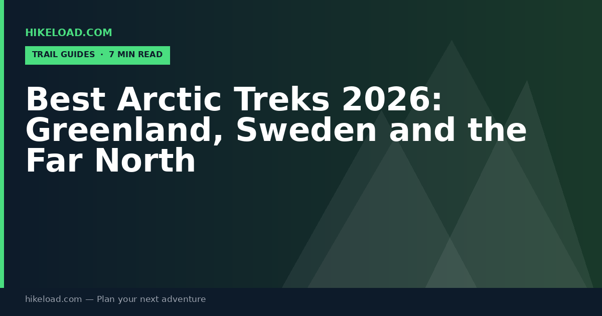 Best Arctic Treks 2026: Greenland, Sweden and the Far North
