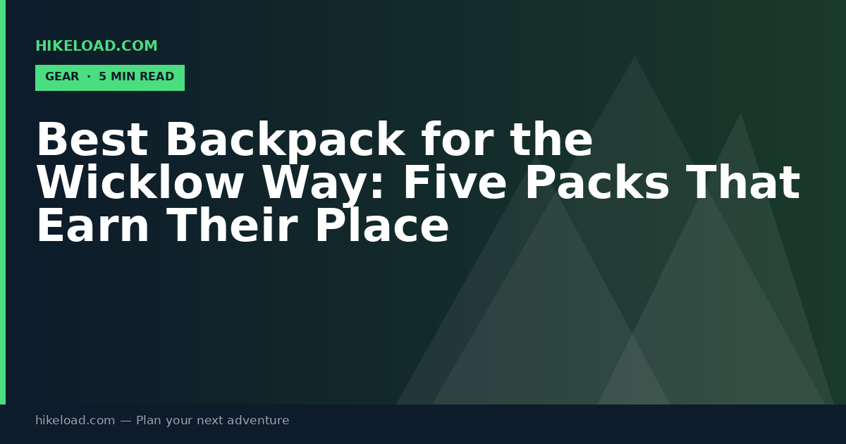 Best Backpack for the Wicklow Way: Five Packs That Earn Their Place