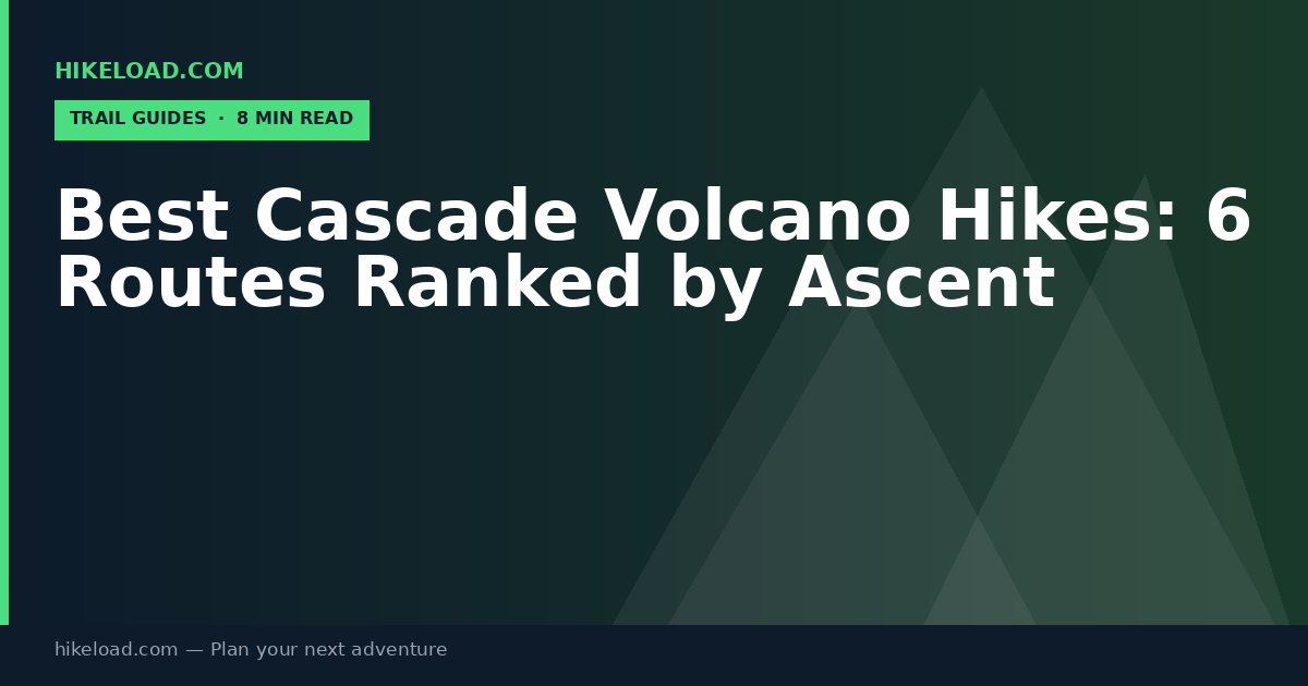 Best Cascade Volcano Hikes: 6 Routes Ranked by Ascent