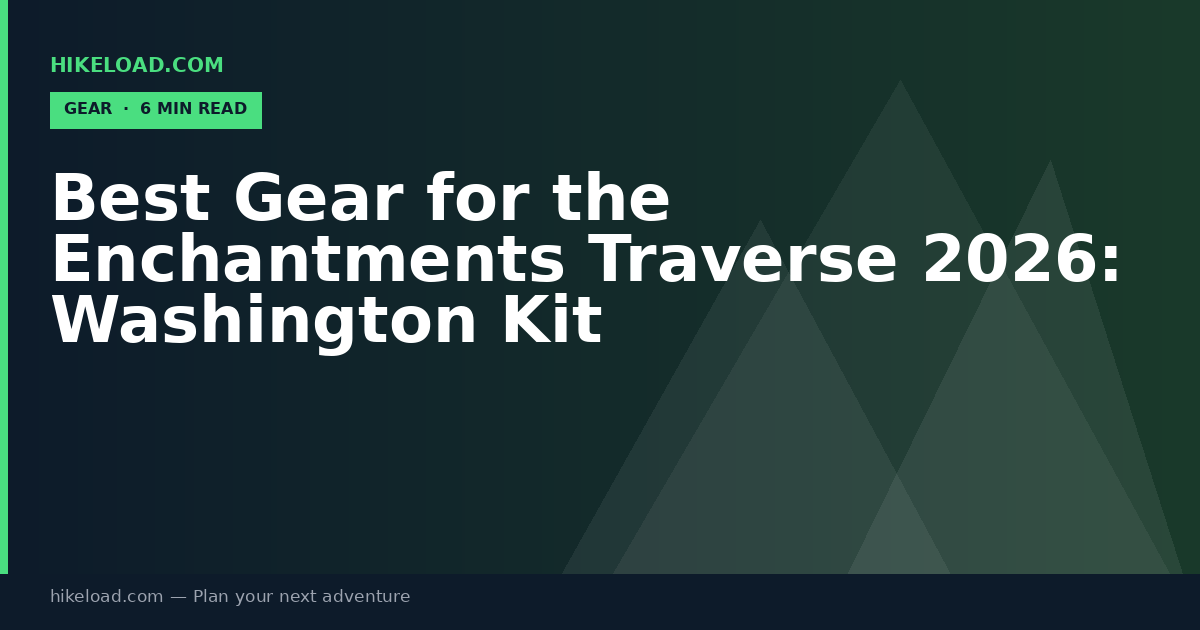 Best Gear for the Enchantments Traverse 2026: Washington Kit