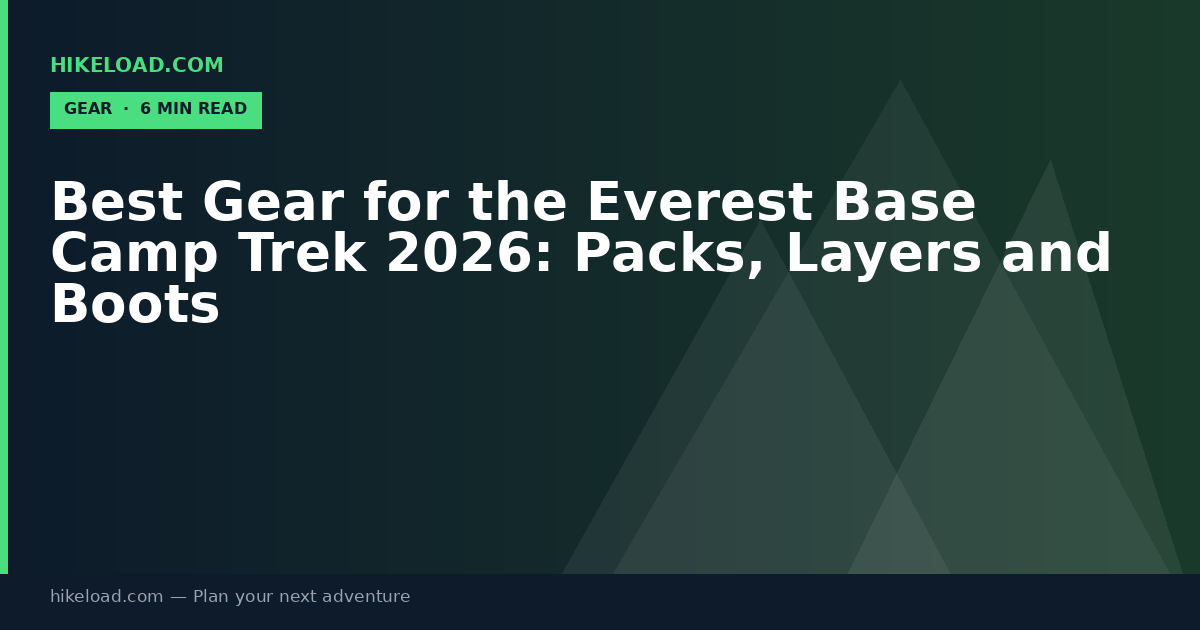 Best Gear for the Everest Base Camp Trek 2026: Packs, Layers and Boots