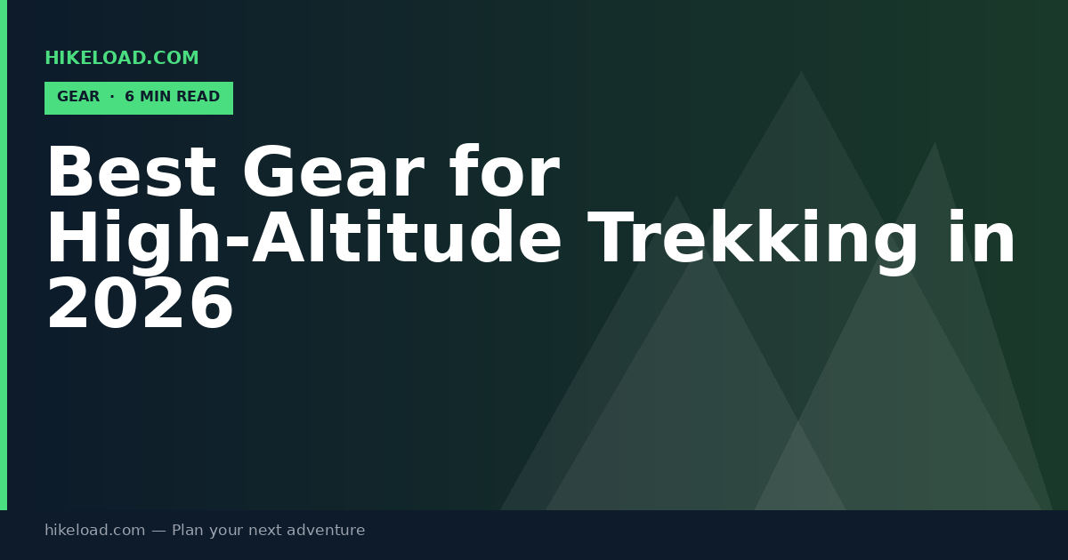 Best Gear for High-Altitude Trekking in 2026
