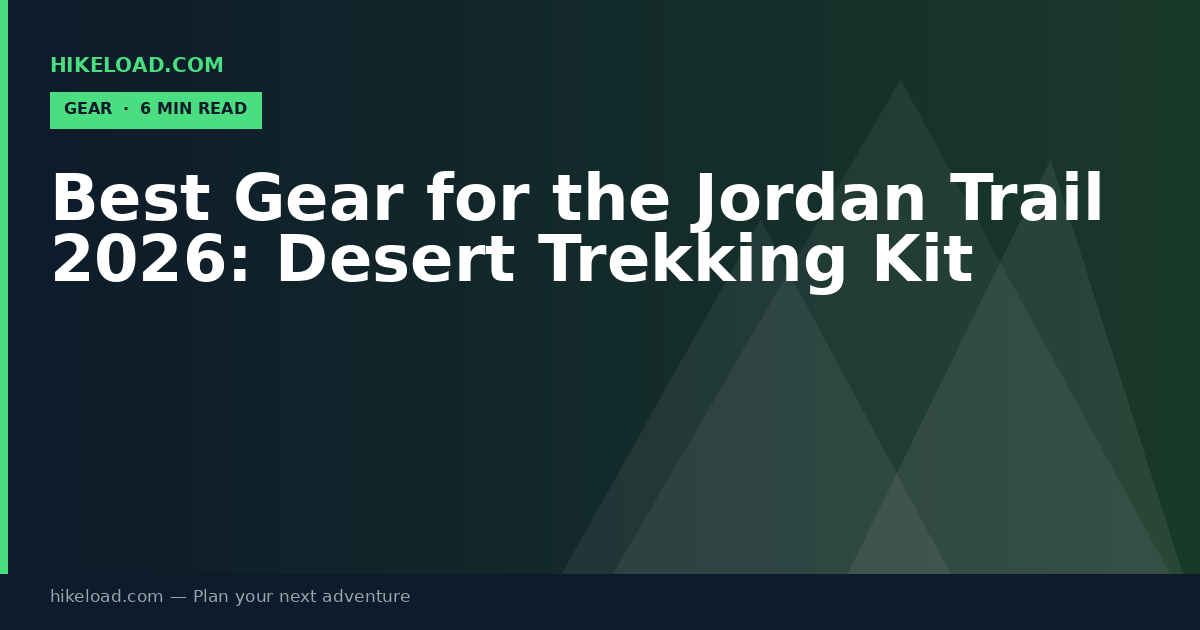 Best Gear for the Jordan Trail 2026: Desert Trekking Kit
