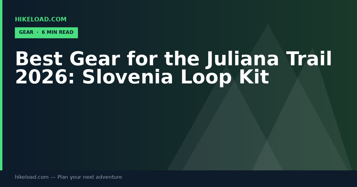 Best Gear for the Juliana Trail 2026: Slovenia Loop Kit