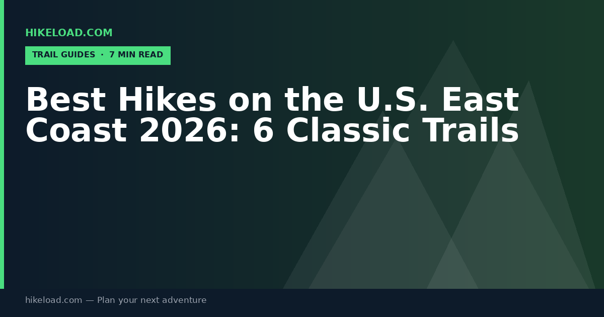 Best Hikes on the U.S. East Coast 2026: 6 Classic Trails