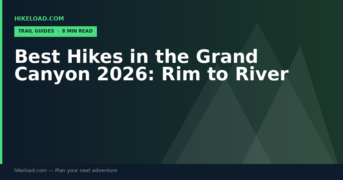 Best Hikes in the Grand Canyon 2026: Rim to River