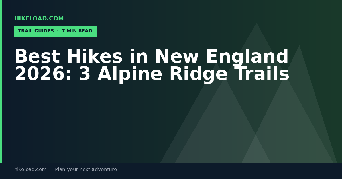 Best Hikes in New England 2026: 3 Alpine Ridge Trails
