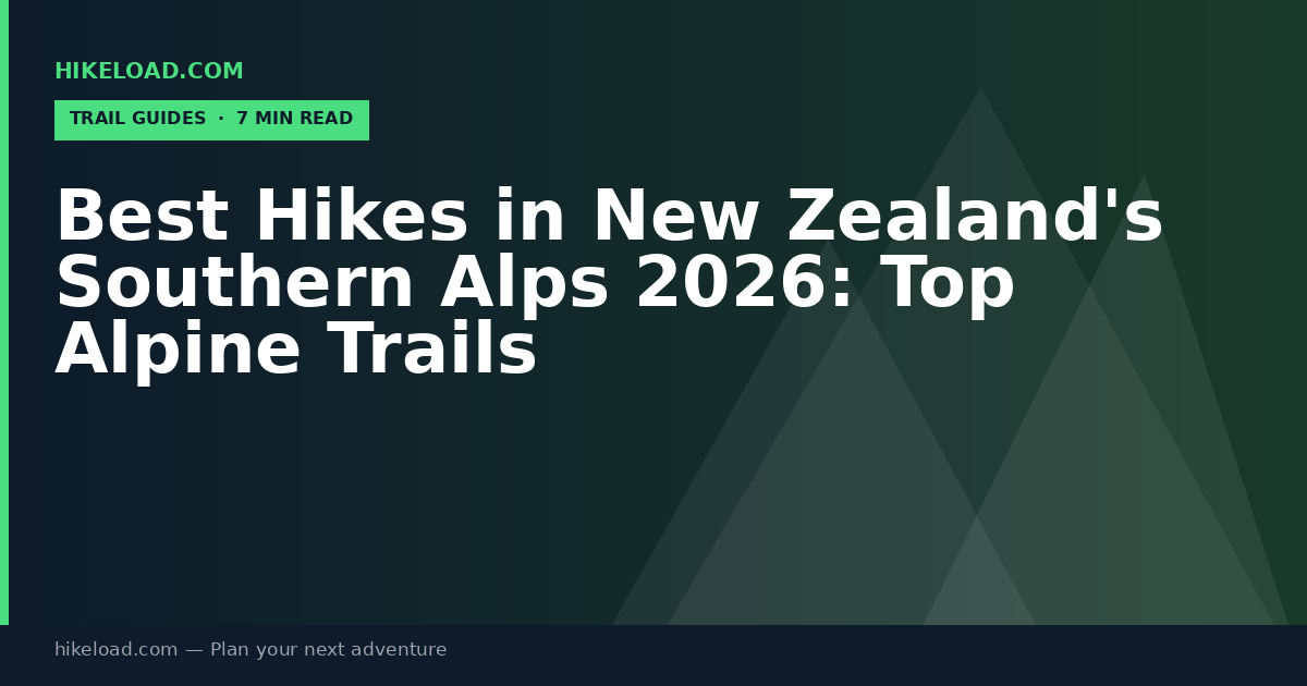 Best Hikes in New Zealand's Southern Alps 2026: Top Alpine Trails