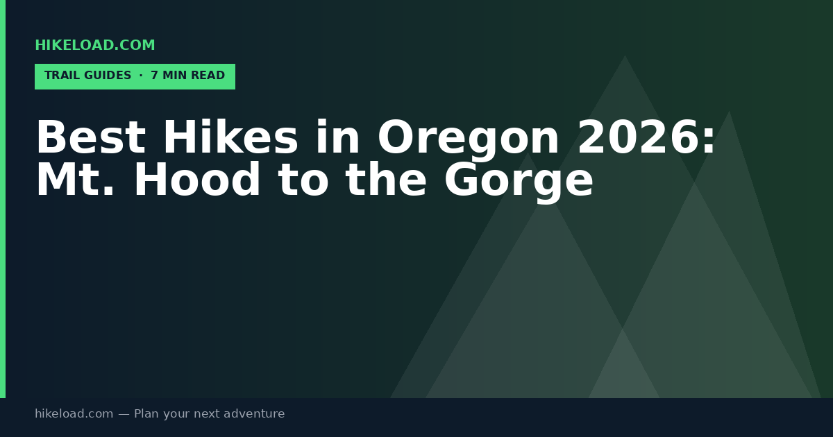 Best Hikes in Oregon 2026: Mt. Hood to the Gorge
