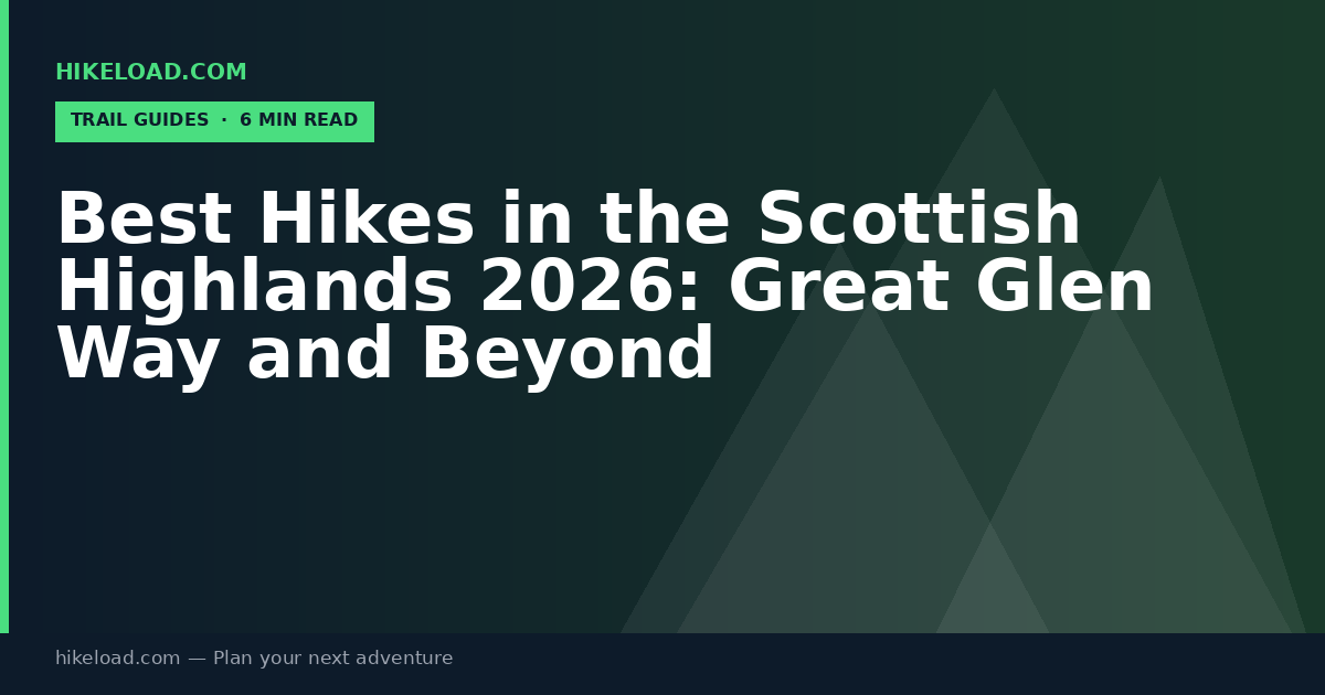Best Hikes in the Scottish Highlands 2026: Great Glen Way and Beyond