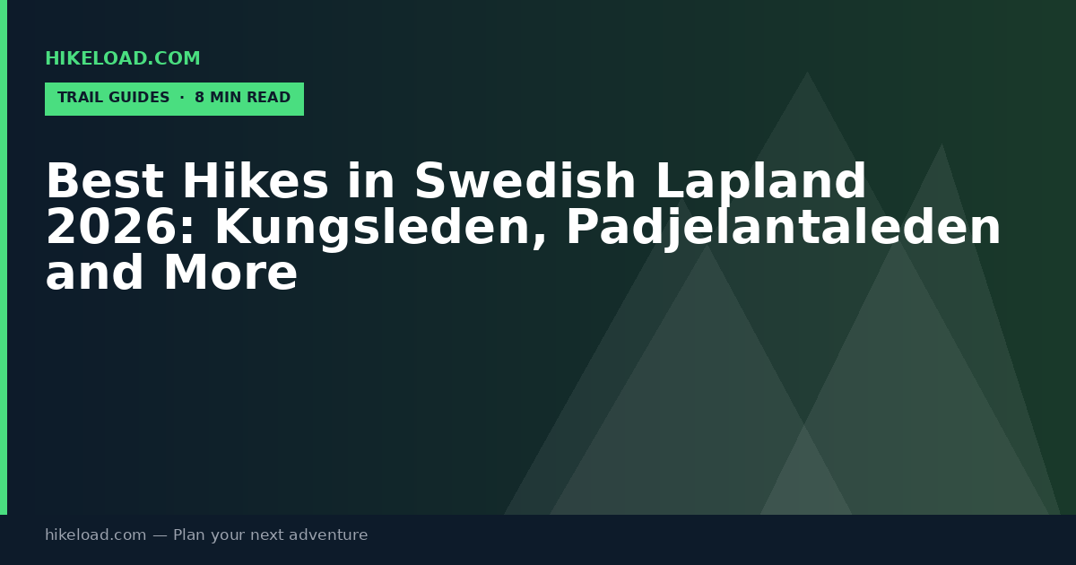 Best Hikes in Swedish Lapland 2026: Kungsleden, Padjelantaleden and More