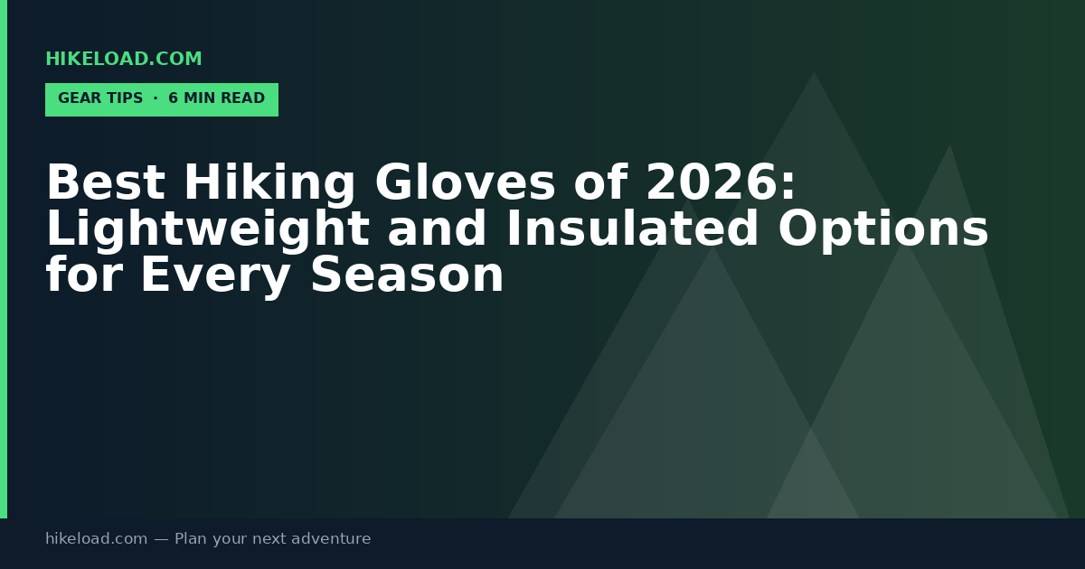 Best Hiking Gloves of 2026: Lightweight and Insulated Options for Every Season