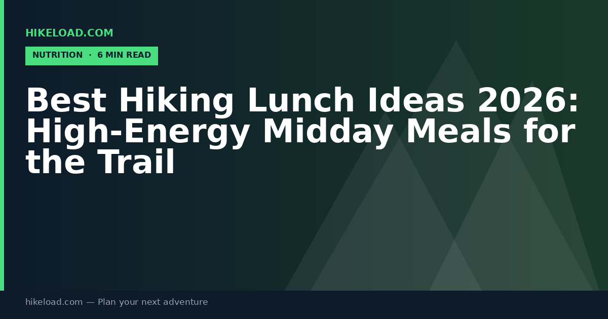 Best Hiking Lunch Ideas 2026: High-Energy Midday Meals for the Trail