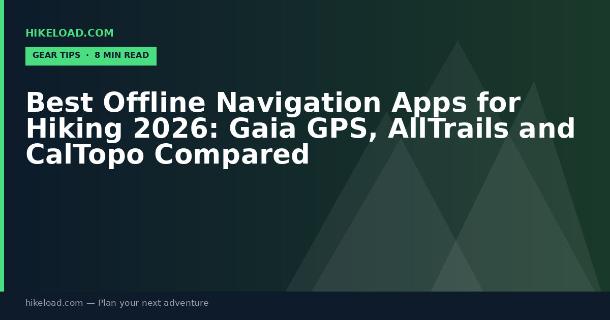 Best Offline Navigation Apps for Hiking 2026: Gaia GPS, AllTrails and CalTopo Compared