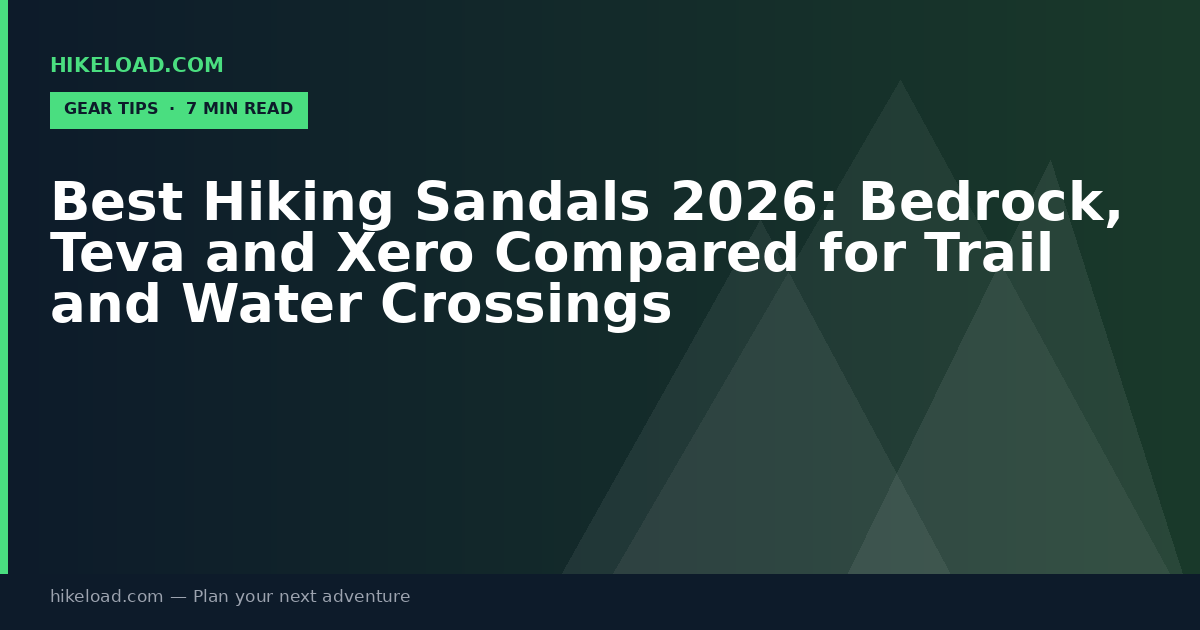 Best Hiking Sandals 2026: Bedrock, Teva and Xero Compared for Trail and Water Crossings
