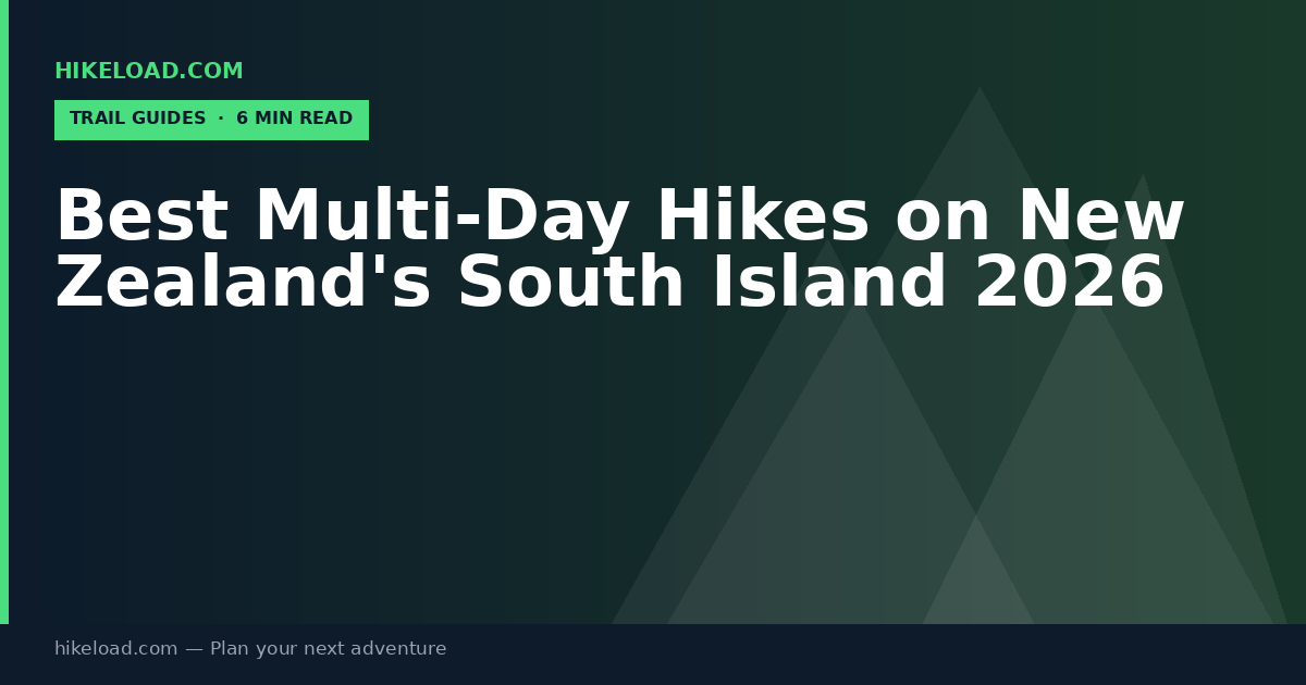 Best Multi-Day Hikes on New Zealand's South Island 2026