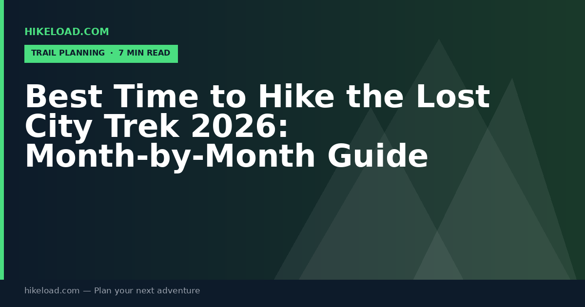 Best Time to Hike the Lost City Trek 2026: Month-by-Month Guide