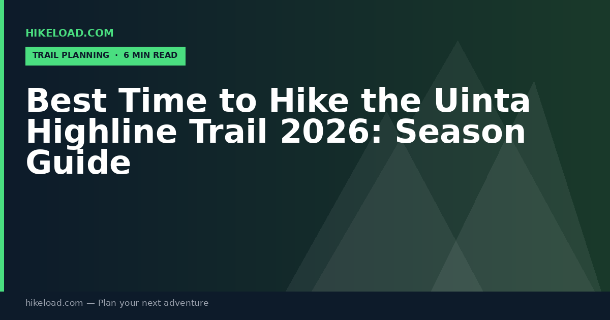 Best Time to Hike the Uinta Highline Trail 2026: Season Guide