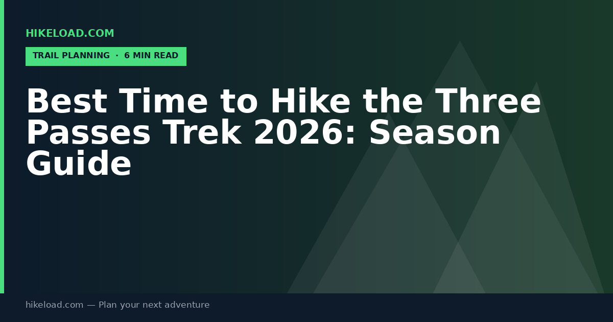 Best Time to Hike the Three Passes Trek 2026: Season Guide