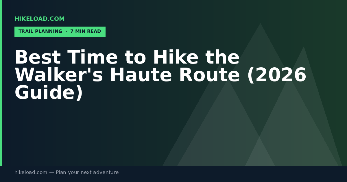 Best Time to Hike the Walker's Haute Route (2026 Guide)