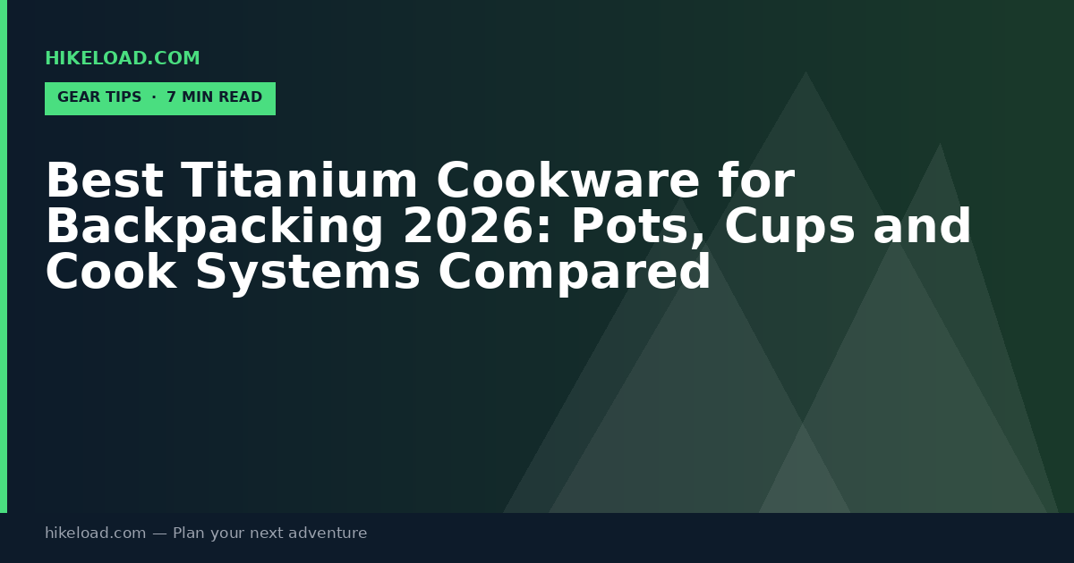 Best Titanium Cookware for Backpacking 2026: Pots, Cups and Cook Systems Compared