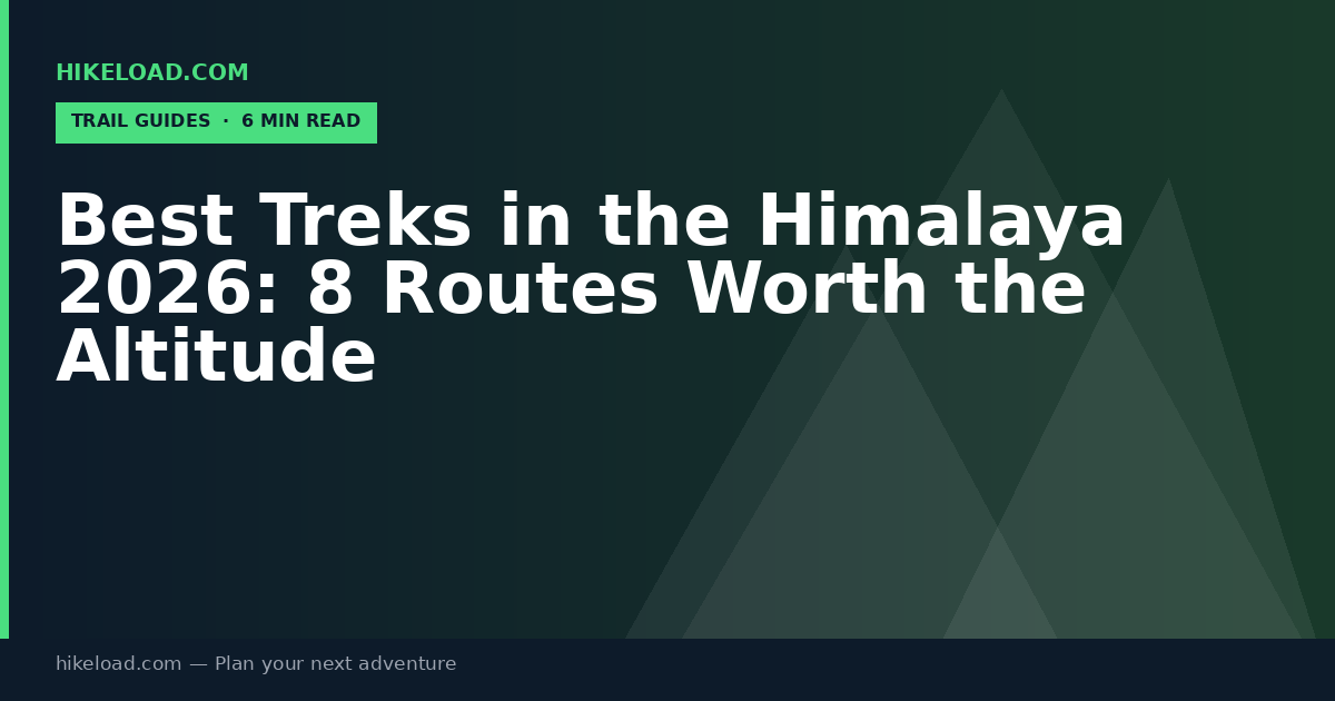 Best Treks in the Himalaya 2026: 8 Routes Worth the Altitude