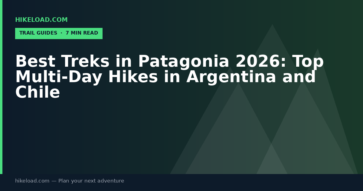 Best Treks in Patagonia 2026: Top Multi-Day Hikes in Argentina and Chile