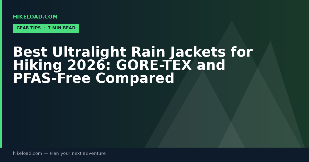 Best Ultralight Rain Jackets for Hiking 2026: GORE-TEX and PFAS-Free Compared