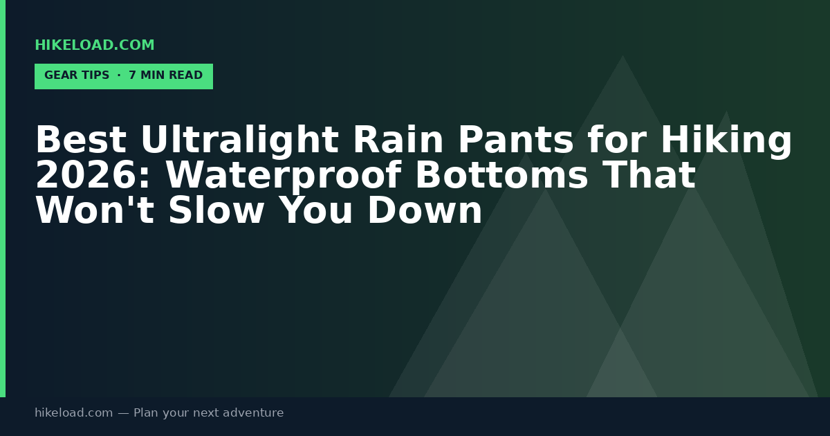 Best Ultralight Rain Pants for Hiking 2026: Waterproof Bottoms That Won't Slow You Down