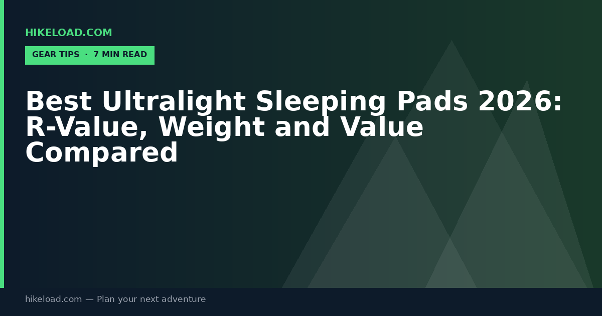 Best Ultralight Sleeping Pads 2026: R-Value, Weight and Value Compared