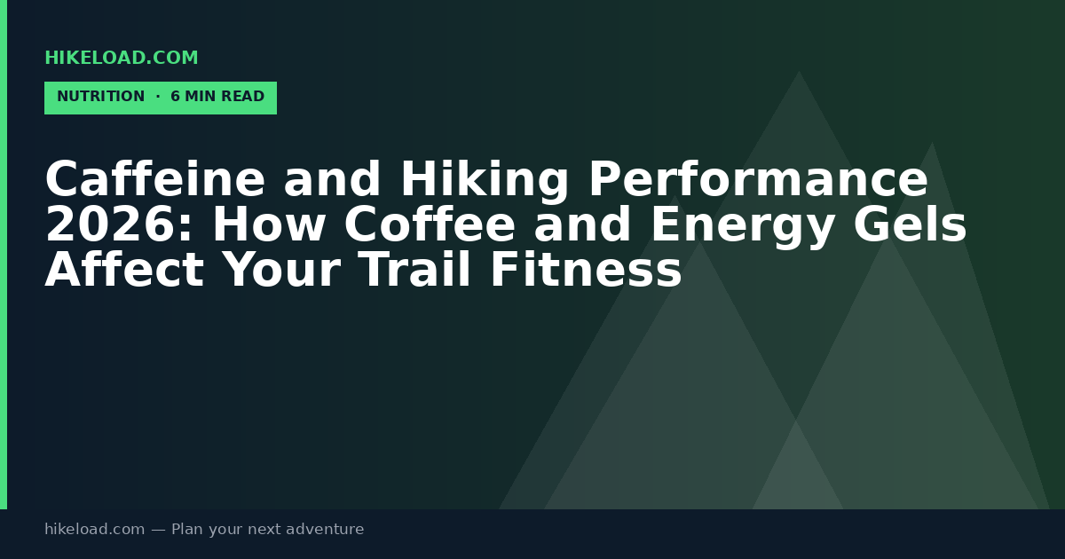 Caffeine and Hiking Performance 2026: How Coffee and Energy Gels Affect Your Trail Fitness