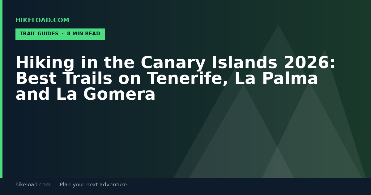Hiking in the Canary Islands 2026: Best Trails on Tenerife, La Palma and La Gomera