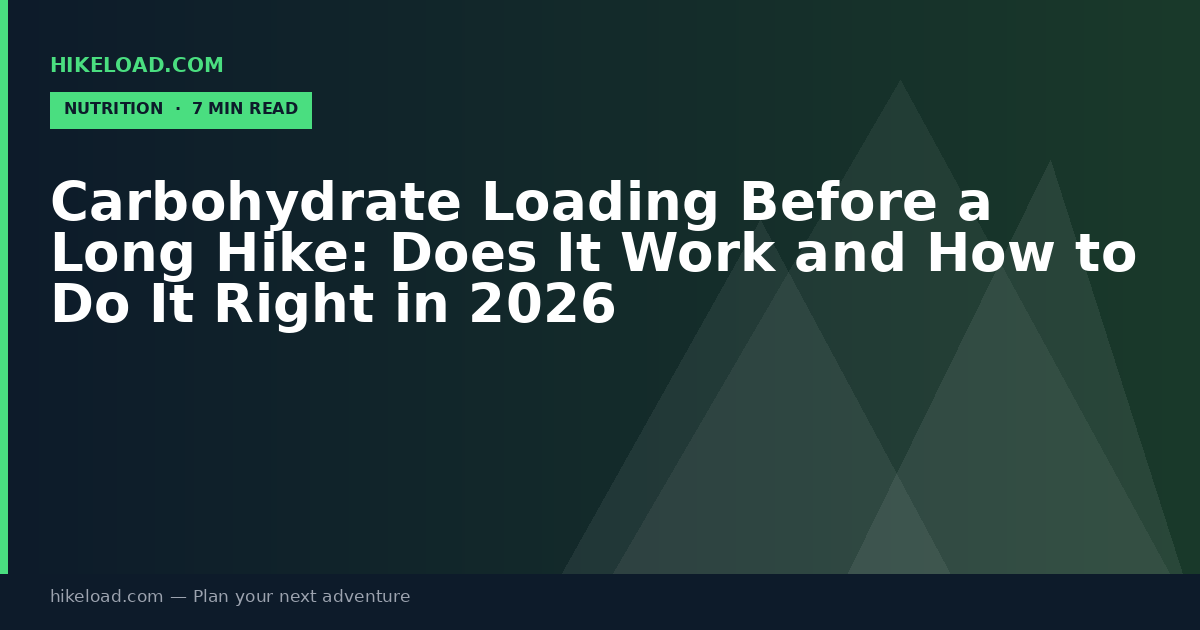 Carbohydrate Loading Before a Long Hike: Does It Work and How to Do It Right in 2026