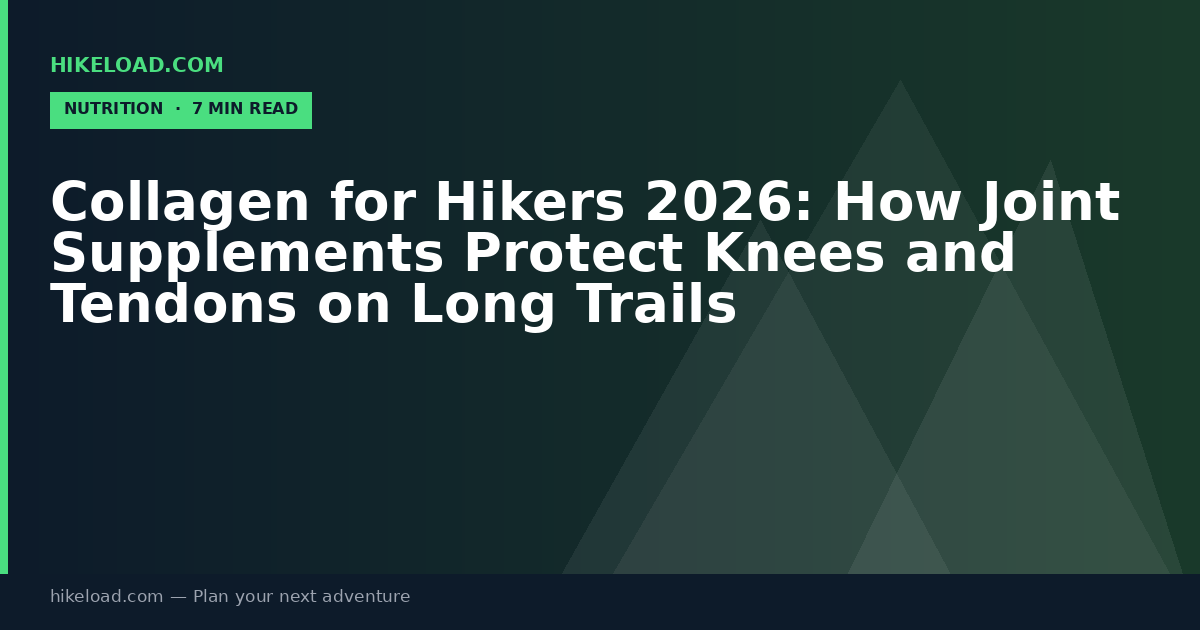 Collagen for Hikers 2026: How Joint Supplements Protect Knees and Tendons on Long Trails
