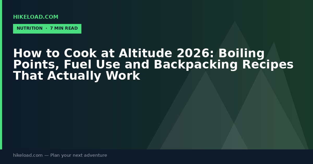 How to Cook at Altitude 2026: Boiling Points, Fuel Use and Backpacking Recipes That Actually Work