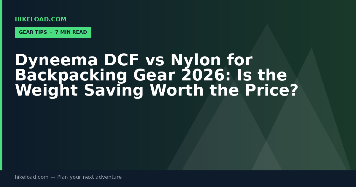 Dyneema DCF vs Nylon for Backpacking Gear 2026: Is the Weight Saving Worth the Price?