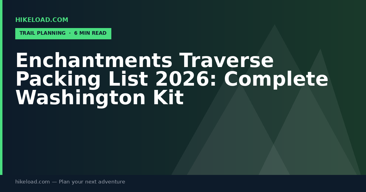 Enchantments Traverse Packing List 2026: Complete Washington Kit