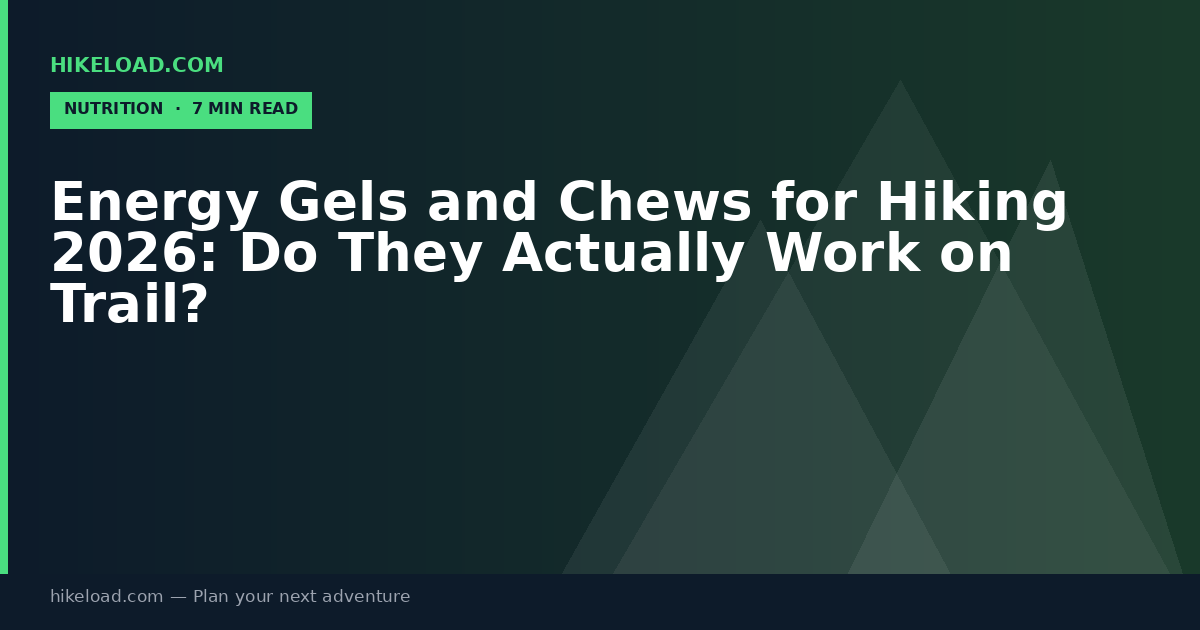 Energy Gels and Chews for Hiking 2026: Do They Actually Work on Trail?