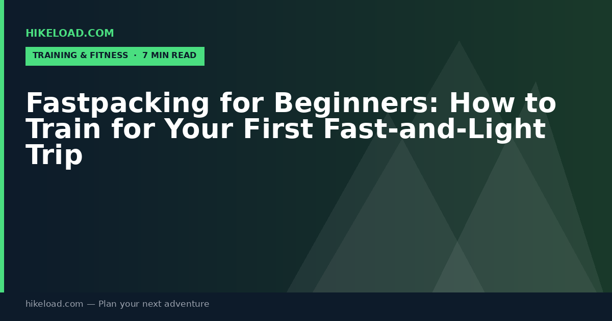 Fastpacking for Beginners: How to Train for Your First Fast-and-Light Trip