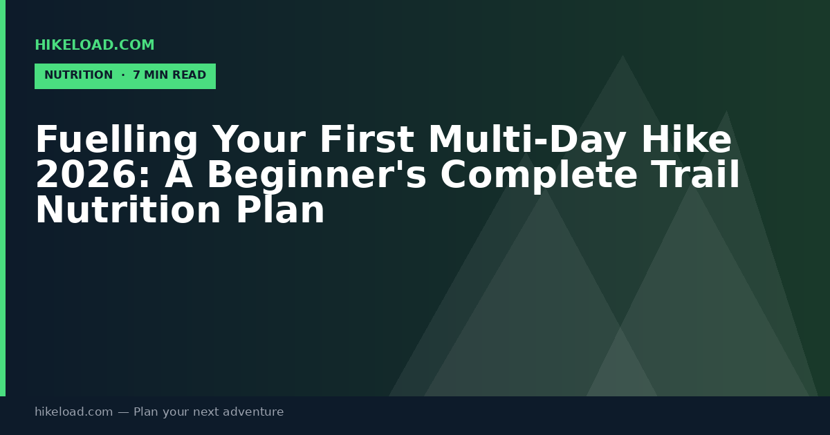 Fuelling Your First Multi-Day Hike 2026: A Beginner's Complete Trail Nutrition Plan