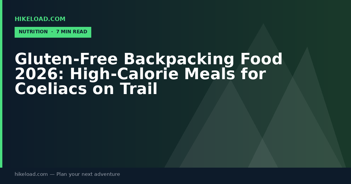 Gluten-Free Backpacking Food 2026: High-Calorie Meals for Coeliacs on Trail