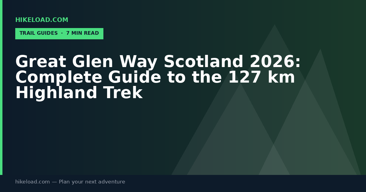 Great Glen Way Scotland 2026: Complete Guide to the 127 km Highland Trek