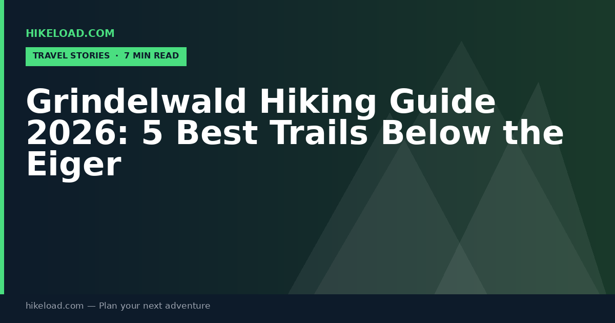 Grindelwald Hiking Guide 2026: 5 Best Trails Below the Eiger